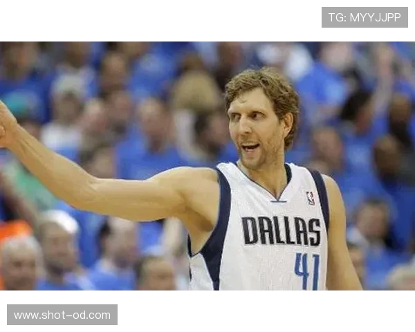 德克诺维茨基高效投篮拉开空间 改变球队进攻节奏